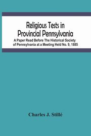 Religious Tests In Provincial Pennsylvania, J. Still Charles