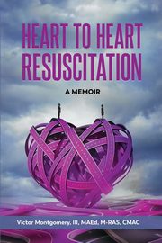 Heart to Heart Resuscitation, Montgomery III Victor