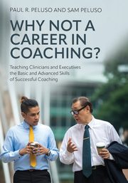 Why Not a Career in Coaching?, Peluso Paul R.