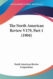The North American Review V179, Part 1 (1904), North American Review Corporation