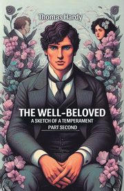 The Well-Beloved A Sketch of a Temperament Part Second, Hardy Thomas