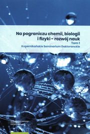 Na pograniczu chemii biologii i fizyki rozwj nauk Tom 1, 