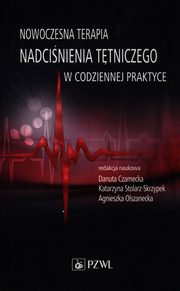Nowoczesna terapia nadcinienia ttniczego w codziennej praktyce, Czarnecka Danuta, Stolarz-Skrzypek Katarzyna, Olszanecka Agnieszka