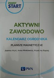 Pewny start Aktywni zawodowo Kalendarz ogrodnika Plansze magnetyczne, Hry Joanna, Minkiewicz Anna, Rapiej Krystyna