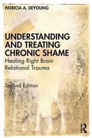Understanding and Treating Chronic Shame, Deyoung Patricia A.