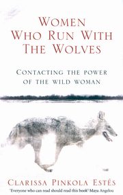 Women Who Run With The Wolves, Estes Clarissa Pinkola