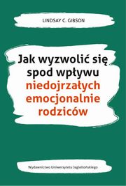 Jak wyzwoli si spod wpywu niedojrzaych emocjonalnie rodzicw, Gibson Lindsay C.