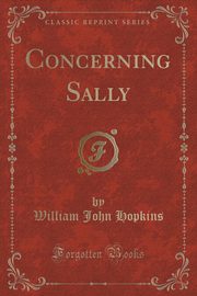 ksiazka tytu: Concerning Sally (Classic Reprint) autor: Hopkins William John