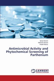 ksiazka tytu: Antimicrobial Activity and Phytochemical Screening of Parthenium autor: Naseer Iqnaa