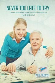 Never Too Late to Try | Easy Crossword Puzzle Books for Seniors (with 50 Drills!), Puzzle Therapist