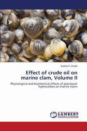 Effect of Crude Oil on Marine Clam, Volume II, Donde Snehal S.