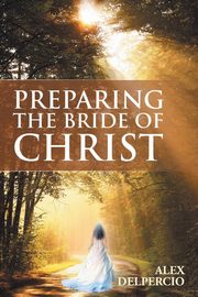 Preparing the Bride of Christ, Delpercio Alex