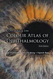 Constable & Lim Colour Atlas of Ophthalmology, Ian J Constable