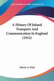 A History Of Inland Transport And Communication In England (1912), Pratt Edwin A.