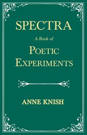 Spectra - A Book of Poetic Experiments, Knish Anne