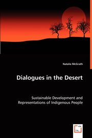 Dialogues in the Desert - Sustainable Development and Representations of Indigenous People, McGrath Natalie