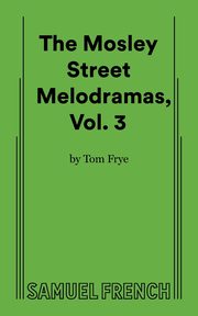 The Mosley Street Melodramas (Volume III), Frye Tom