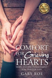 Comfort for Grieving Hearts, Roe Gary