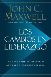 Los cambios en liderazgo, Maxwell John C.