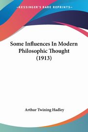 Some Influences In Modern Philosophic Thought (1913), Hadley Arthur Twining