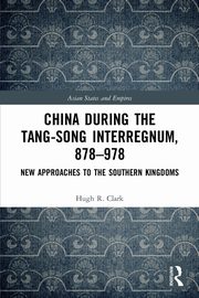 China during the Tang-Song Interregnum, 878-978, Clark Hugh