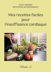 Mes recettes faciles pour l'insuffisance cardiaque., Menard Cdric