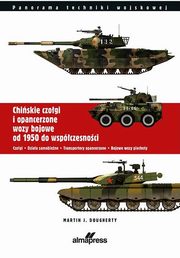 Chiskie czogi i opancerzone wozy bojowe od 1950 do wspczesnoci Czogi Dziaa samobiene Transportery opancerzone Bojowe wozy piechoty, Dougherty Martin J.