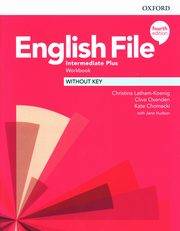 English File 4e Intermediate Plus Workbook Without Key, Latham-Koenig Christina, Oxenden Clive, Chomacki Kate