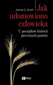 ksiazka tytu: Jak udomowiono czowieka autor: Scott James C.