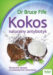 ksiazka tytu: Kokos - naturalny antybiotyk autor: Fife Bruce