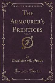 ksiazka tytu: The Armourer's Prentices, Vol. 1 of 2 (Classic Reprint) autor: Yonge Charlotte M.