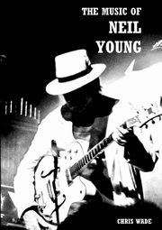 ksiazka tytu: The Music of Neil Young autor: wade chris