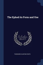 ksiazka tytu: The Ephod its Form and Use autor: Foote Theodore Clinton