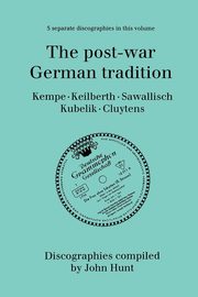 The Post-War German Tradition. 5 Discographies. Rudolf Kempe, Joseph Keilberth, Wolfgang Sawallisch, Rafael Kubelik, Andre Cluytens. [1996]., Hunt John