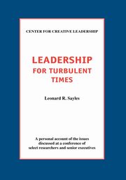 Leadership for Turbulent Times, Sayles Leonard R.