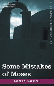 Some Mistakes of Moses, Ingersoll Robert Green