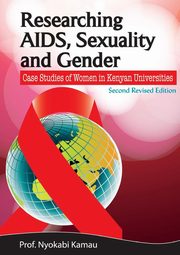 ksiazka tytu: Researching AIDS, Sexuality and Gender. Case Studies of Women in Kenyan Universities autor: Kamau Nyokabi