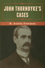 John Thorndyke's Cases, Freeman R. Austin