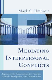 Mediating Interpersonal Conflicts, Umbreit Mark S.