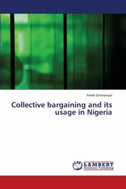 ksiazka tytu: Collective Bargaining and Its Usage in Nigeria autor: Emmanuel Ameh