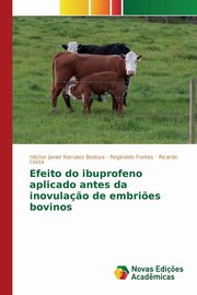 Efeito do ibuprofeno aplicado antes da inovula?o de embri?es bovinos, Narvez Bedoya Hctor Javier