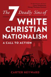 The Seven Deadly Sins of White Christian Nationalism, Heyward Carter