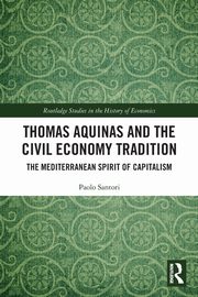 Thomas Aquinas and the Civil Economy Tradition, Santori Paolo