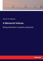 A Memorial Volume, Slayback Alonzo W.