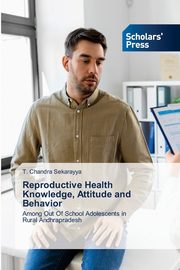 Reproductive Health Knowledge, Attitude and Behavior, Chandra Sekarayya T.
