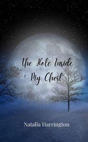 The Hole Inside My Chest, Harrington Natalia