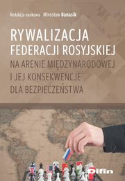 Rywalizacja Federacji Rosyjskiej na arenie midzynarodowej i jej konsekwencje dla bezpieczestwa, 