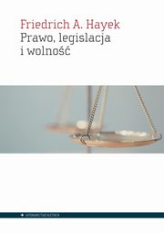 Prawo legislacja i wolno, Hayek Friedrich A.