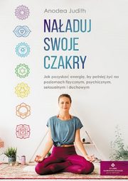 Naaduj swoje czakry, Anodea Judith
