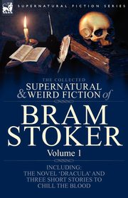 The Collected Supernatural and Weird Fiction of Bram Stoker, Stoker Bram